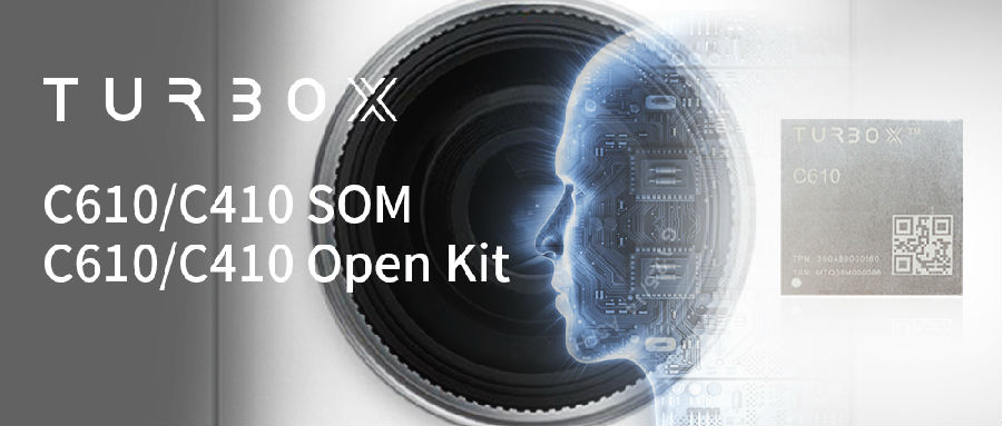 创通联达发布TurboX C610/C410 SOM和Open Kit 加速智能视觉场景化应用插图